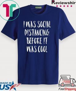 I Was Social Distancing Before It Was Cool Shirt Introvert original T-Shirts