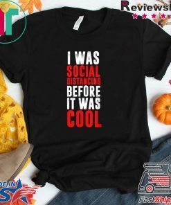 I Was Social Distancing Before It Was Cool Virus Quarantine Gift T-Shirt