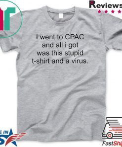 I Went To CPAC And All I Got Was This Stupid Shirt And A Virus Gift T-Shirt