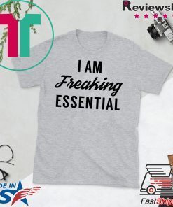 I am freaking essential Limited T-Shirts