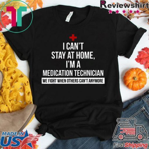 I can't stay at home i'm a Medication Technician nurse original T-Shirts