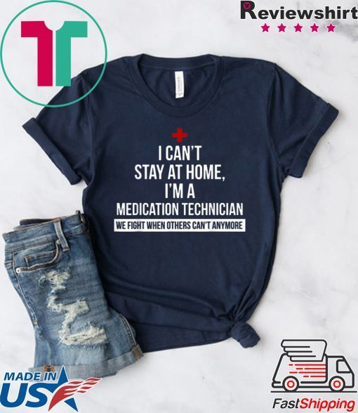 I can't stay at home i'm a Medication Technician nurse original T-Shirts