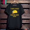 I have Tacos said no juan ever Gift T-Shirt