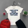 I have been social distancing for years Gift T-Shirt