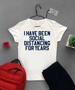 I have been social distancing for years Gift T-Shirt