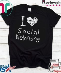 I love Social Distancing Official T-Shirts