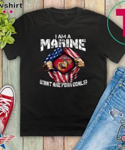 Iam A Marine What Are Your Goals Gift T-Shirt