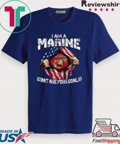 Iam A Marine What Are Your Goals Gift T-Shirt