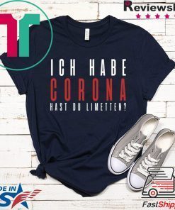 Ich Habe Corona Hast Du Limetten Gift T-Shirt