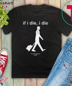 If i Die - i Die Coronacation 2020 Limited T-Shirts