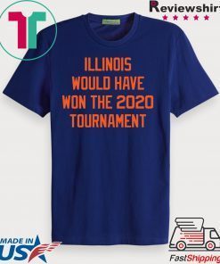 Illinois would have won the 2020 tournament Gift T-Shirts
