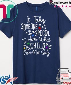 It Takes Someone Special To Hear What A Child Can Not Say Gift T-Shirt