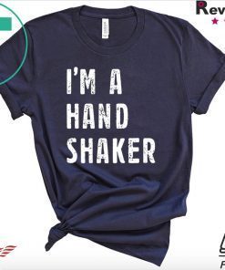 I’M A Hand Shaker Limited T-Shirts