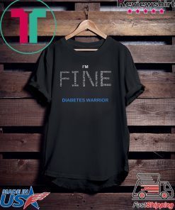 I’m Fine Diabetes Warrior Shirt