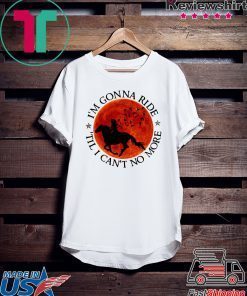 I’m Gonna Ride Til I Can’t No More Official T-Shirt