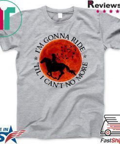 I’m Gonna Ride Til I Can’t No More Official T-Shirt