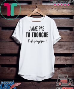 Jaime Pas Ta Tronche Cest Physique Gift T-Shirt