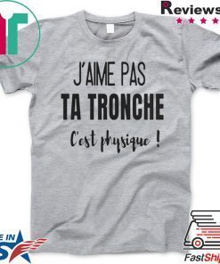 Jaime Pas Ta Tronche Cest Physique Gift T-Shirt