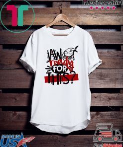 Jaw Ready For This Gift T-Shirt