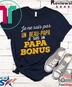 Je Ne Suis Pas Un Beau-Papa Je Suis Un Papa Bonus Gift T-Shirt
