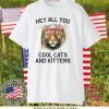 Joe Exotic Tiger Hey all you cool cats and kittens Gift T-Shirts