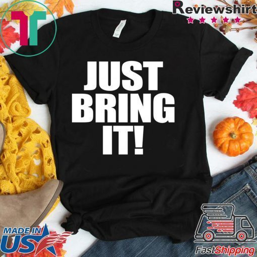 Just Bring It Gift T-Shirt