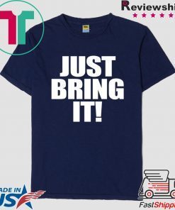 Just Bring It Gift T-Shirt