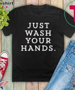 Just wash your hands Corona-virus Gift T-Shirt