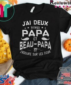 J’ai Deux Titres Papa Et Beau-Papa Et J’assure Sur Les Deux Gift T-Shirt
