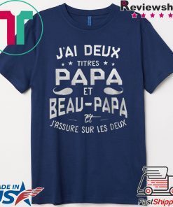 J’ai Deux Titres Papa Et Beau-Papa Et J’assure Sur Les Deux Gift T-Shirt