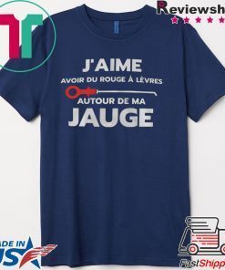 J’aime Avoir Du Rouge A Levres Autour De Ma Jauge Gift T-Shirts