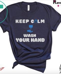 Keep Calm And Wash Your Hands Health Flu Covid 19 Gift T-Shirt