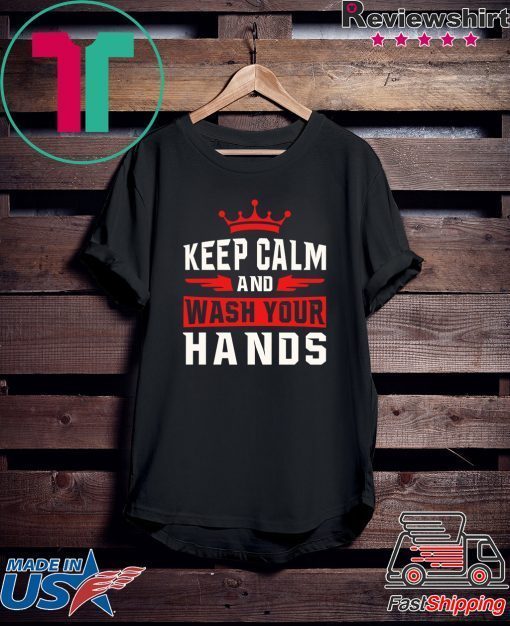 Keep Calm And Wash Your Hands Gift TShirt