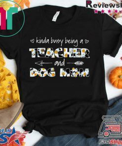 Kinda Busy Being A Teacher And Dog Mom Gift T-Shirt