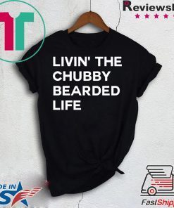 LIVIN’ ThE Chubby BEARDED LIFE Gift T-Shirt