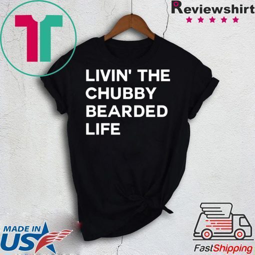 LIVIN’ ThE Chubby BEARDED LIFE Gift T-Shirt