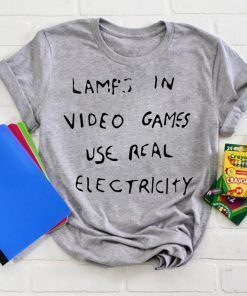 Lamps In Video Games Use Real Electricity Limited Edition T-Shirt