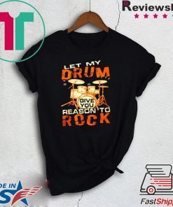 Let My Drum Reason To Rock Gift T-Shirt