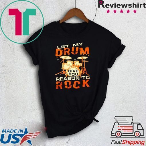 Let My Drum Reason To Rock Gift T-Shirt