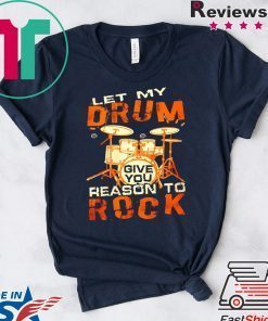 Let My Drum Reason To Rock Gift T-Shirt