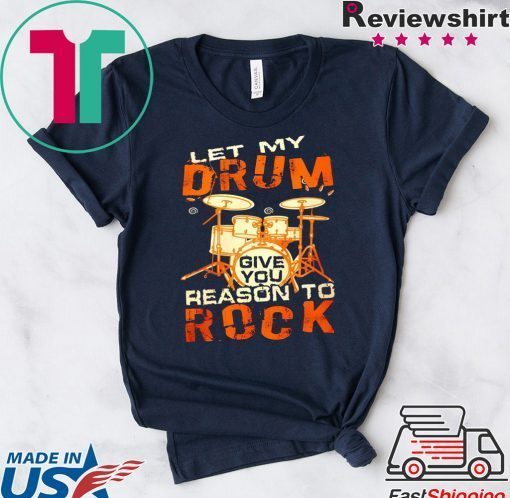 Let My Drum Reason To Rock Gift T-Shirt