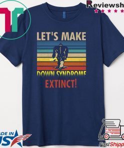Let’s Make Down Syndrome Extinct Bigfoot Gift T-Shirt