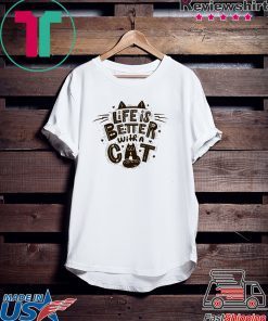 Life Is Better With A Cat Gift T-Shirt