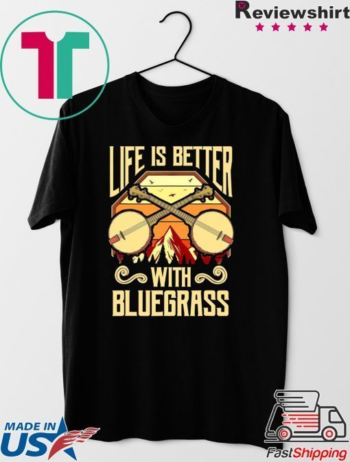 Life Is Better With Bluegrass Gift T-Shirt