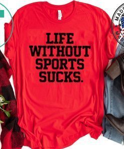 Life Without Sports Sucks Gift T-Shirt
