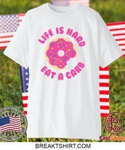 Life is Hard Eat A Carb Donut Gift T-Shirts