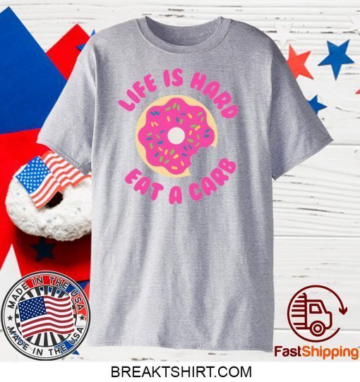 Life is Hard Eat A Carb Donut Gift T-Shirts