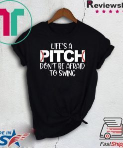 Life’s A Pitch Don’t Be Afraid To Swing original T-Shirt