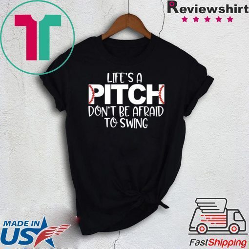 Life’s A Pitch Don’t Be Afraid To Swing original T-Shirt