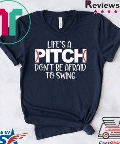 Life’s A Pitch Don’t Be Afraid To Swing original T-Shirt